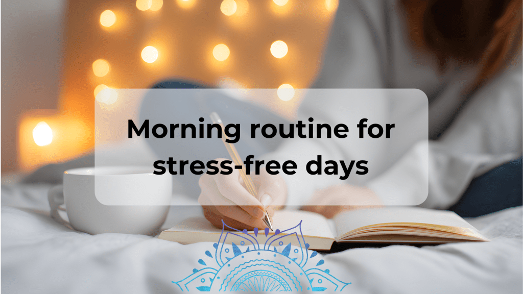 Morning routine for stress free days